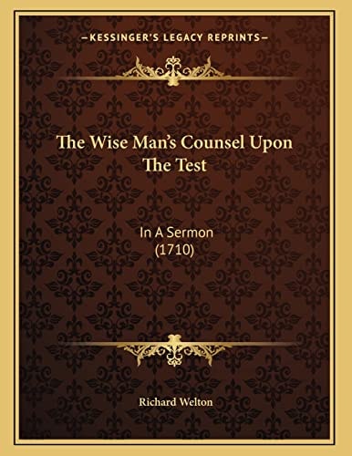 The Wise Man's Counsel Upon The Test: In A Sermon (1710)