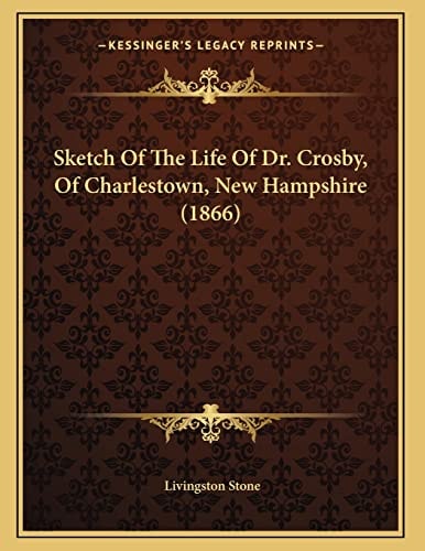 Sketch Of The Life Of Dr. Crosby, Of Charlestown, New Hampshire (1866)
