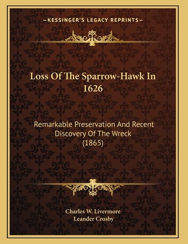 Loss Of The Sparrow-Hawk In 1626: Remarkable Preservation And Recent Discovery Of The Wreck (1865)