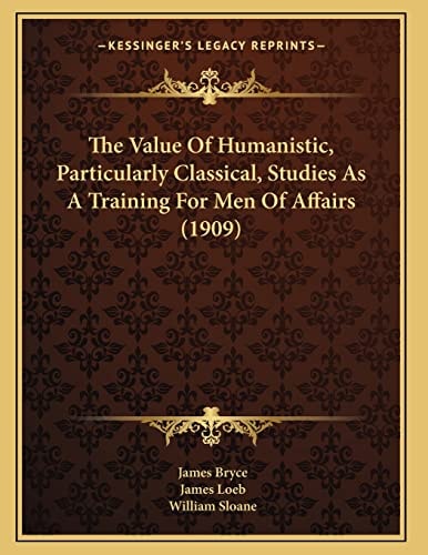 The Value Of Humanistic, Particularly Classical, Studies As A Training For Men Of Affairs (1909)