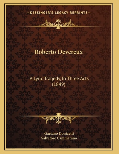 Roberto Devereux: A Lyric Tragedy, In Three Acts (1849)
