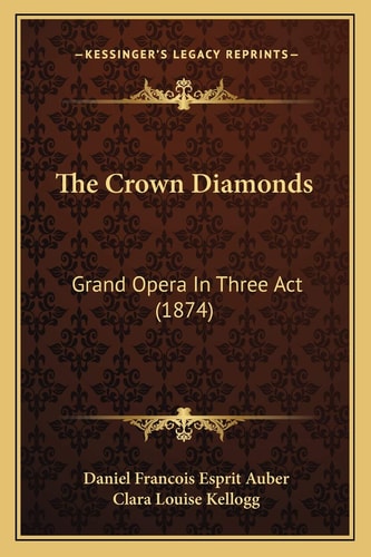 The Crown Diamonds: Grand Opera In Three Act (1874)