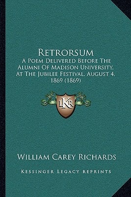 Retrorsum: A Poem Delivered Before The Alumni Of Madison University, At The Jubilee Festival, August 4, 1869 (1869)