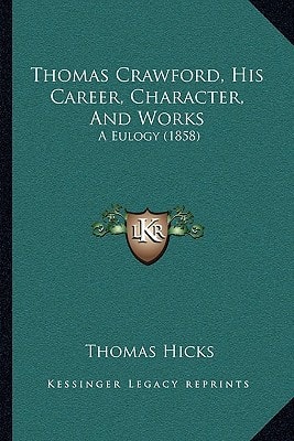 Thomas Crawford, His Career, Character, And Works: A Eulogy (1858)