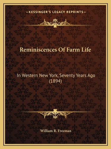Reminiscences Of Farm Life: In Western New York, Seventy Years Ago (1894)