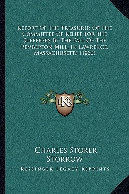 Report Of The Treasurer Of The Committee Of Relief For The Sufferers By The Fall Of The Pemberton Mill, In Lawrence, Massachusetts (1860)