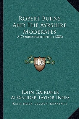 Robert Burns And The Ayrshire Moderates: A Correspondence (1883)