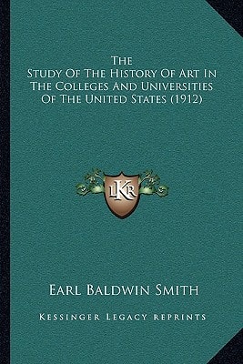 The Study Of The History Of Art In The Colleges And Universities Of The United States (1912)