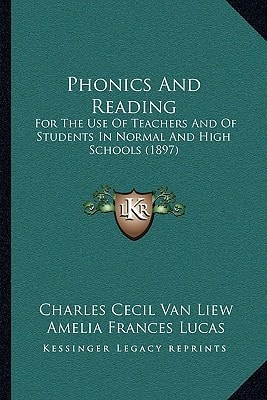 Phonics And Reading: For The Use Of Teachers And Of Students In Normal And High Schools (1897)