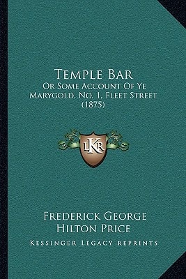 Temple Bar: Or Some Account Of Ye Marygold, No. 1, Fleet Street (1875)