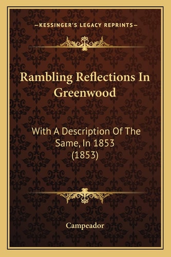 Rambling Reflections In Greenwood: With A Description Of The Same, In 1853 (1853)