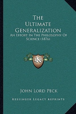 The Ultimate Generalization: An Effort In The Philosophy Of Science (1876)