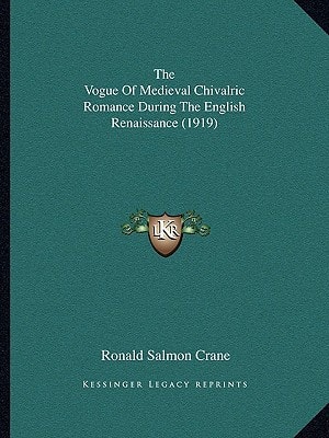 The Vogue Of Medieval Chivalric Romance During The English Renaissance (1919)