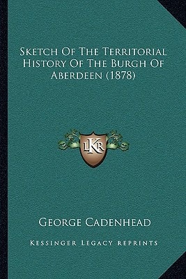 Sketch Of The Territorial History Of The Burgh Of Aberdeen (1878)