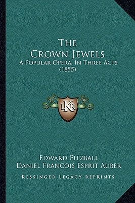 The Crown Jewels: A Popular Opera, In Three Acts (1855)