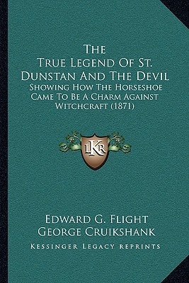 The True Legend Of St. Dunstan And The Devil: Showing How The Horseshoe Came To Be A Charm Against Witchcraft (1871)