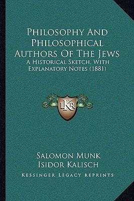 Philosophy And Philosophical Authors Of The Jews: A Historical Sketch, With Explanatory Notes (1881)