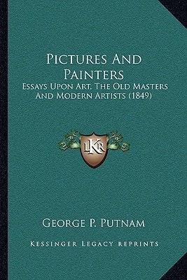 Pictures And Painters: Essays Upon Art, The Old Masters And Modern Artists (1849)