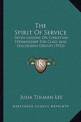 The Spirit Of Service: Seven Lessons On Christian Stewardship For Class And Discussion Groups (1922)
