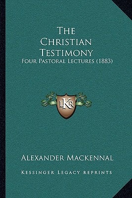 The Christian Testimony: Four Pastoral Lectures (1883)
