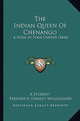 The Indian Queen Of Chenango: A Poem In Four Cantos (1844)