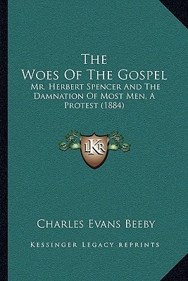 The Woes Of The Gospel: Mr. Herbert Spencer And The Damnation Of Most Men, A Protest (1884)