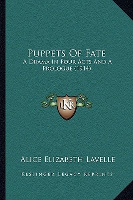 Puppets Of Fate: A Drama In Four Acts And A Prologue (1914)