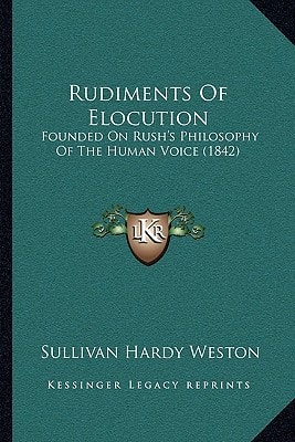 Rudiments Of Elocution: Founded On Rush's Philosophy Of The Human Voice (1842)