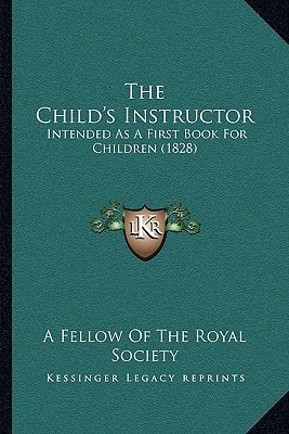 The Child's Instructor: Intended As A First Book For Children (1828)