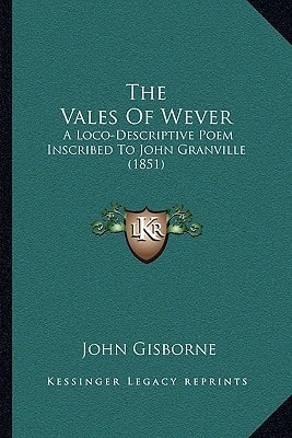 The Vales Of Wever: A Loco-Descriptive Poem Inscribed To John Granville (1851)