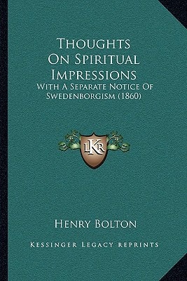 Thoughts On Spiritual Impressions: With A Separate Notice Of Swedenborgism (1860)