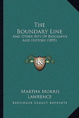 The Boundary Line: And Other Bits Of Biography And History (1895)