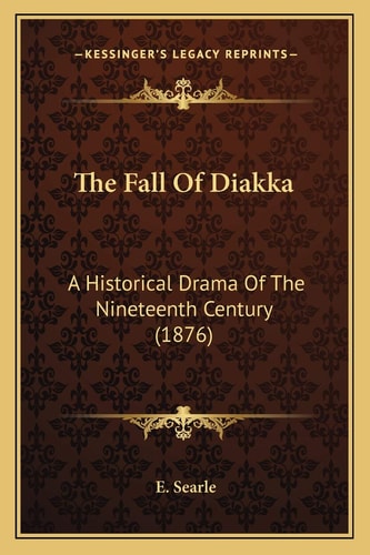 The Fall Of Diakka: A Historical Drama Of The Nineteenth Century (1876)