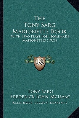 The Tony Sarg Marionette Book: With Two Plays For Homemade Marionettes (1921)