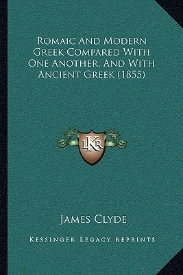 Romaic And Modern Greek Compared With One Another, And With Ancient Greek (1855)