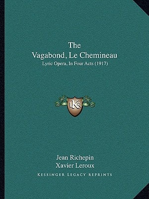 The Vagabond, Le Chemineau: Lyric Opera, In Four Acts (1917)