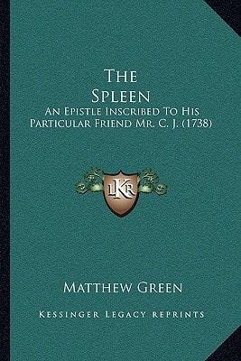 The Spleen: An Epistle Inscribed To His Particular Friend Mr. C. J. (1738)
