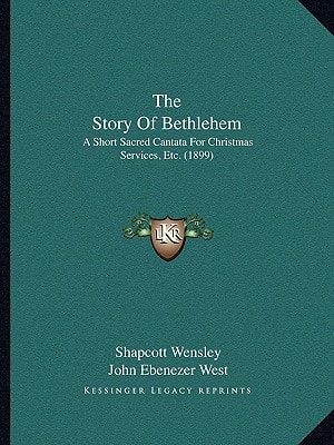 The Story Of Bethlehem: A Short Sacred Cantata For Christmas Services, Etc. (1899)