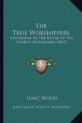 The True Worshippers: According To The Ritual Of The Church Of England (1867)