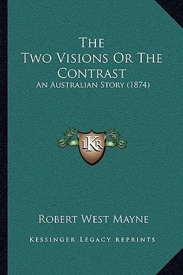 The Two Visions Or The Contrast: An Australian Story (1874)
