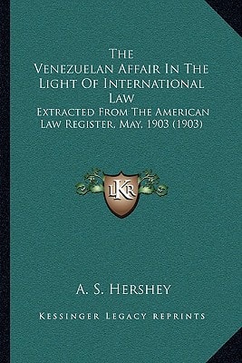 The Venezuelan Affair In The Light Of International Law: Extracted From The American Law Register, May, 1903 (1903)