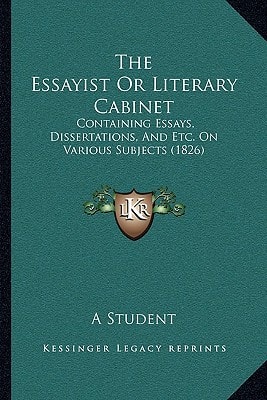 The Essayist Or Literary Cabinet: Containing Essays, Dissertations, And Etc. On Various Subjects (1826)