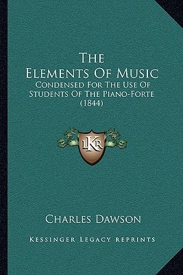The Elements Of Music: Condensed For The Use Of Students Of The Piano-Forte (1844)