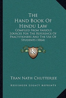 The Hand Book Of Hindu Law: Compiled From Various Sources For The Reference Of Practitioners And The Use Of Students (1864)