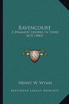 Ravencourt: A Dramatic Legend, In Three Acts (1843)