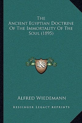 The Ancient Egyptian Doctrine Of The Immortality Of The Soul (1895)