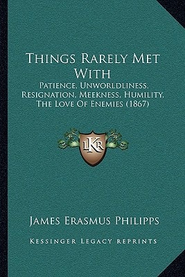 Things Rarely Met With: Patience, Unworldliness, Resignation, Meekness, Humility, The Love Of Enemies (1867)