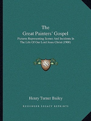 The Great Painters' Gospel: Pictures Representing Scenes And Incidents In The Life Of Our Lord Jesus Christ (1900)