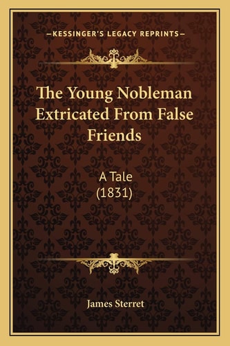 The Young Nobleman Extricated From False Friends: A Tale (1831)