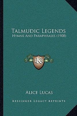 Talmudic Legends: Hymns And Paraphrases (1908)